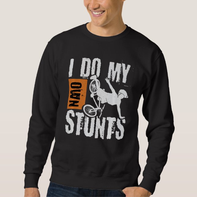 Mountain Bike Mountain Biking I Do My Own Stunts P Sweatshirt (Front)