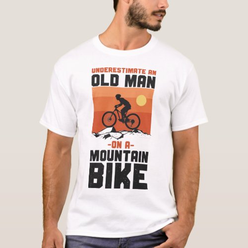 Mountain Bike Mtb Never Underestimate An Old Man T_Shirt