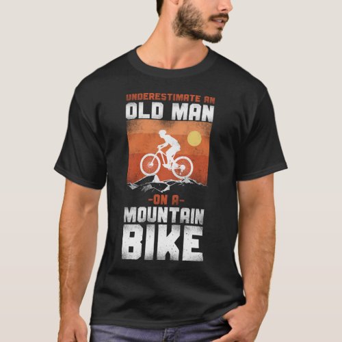 Mountain Bike Mtb Never Underestimate An Old Man T_Shirt