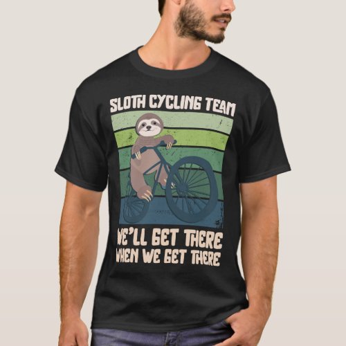 Mountain Bike Mtb Sloth Cycling Team Well Get T_Shirt