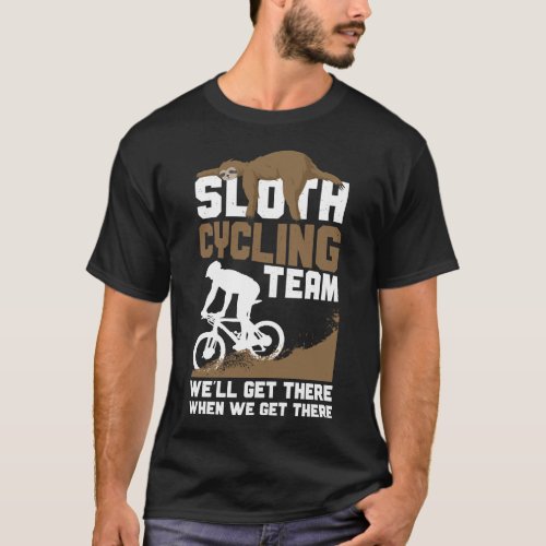 Mountain Bike Mtb Sloth Cycling Team Well Get T_Shirt
