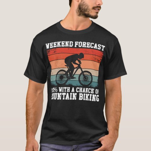 Mountain Bike Mtb Weekend Forecast 100 With A T_Shirt