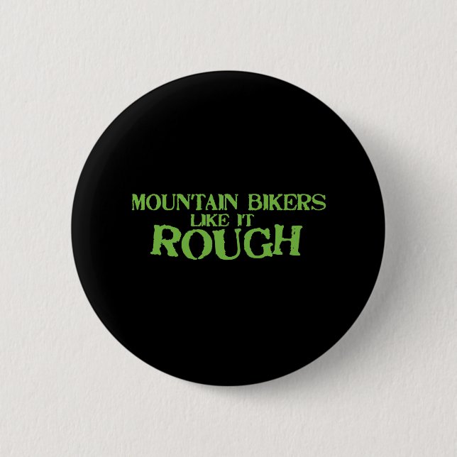 Mountain Bikers Like it Rough Pinback Button (Front)