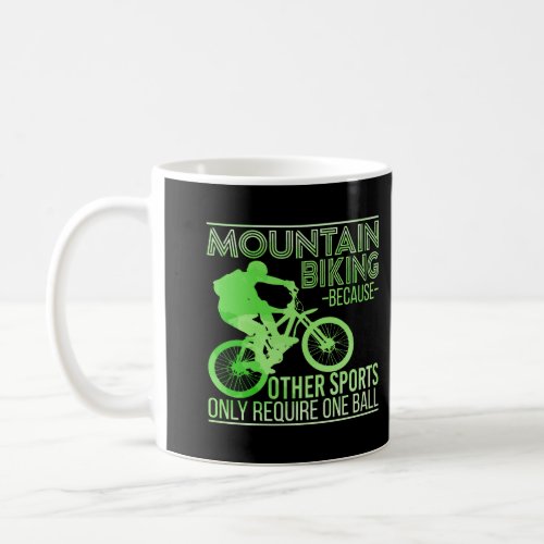 Mountain Biking Because Other Sports Only Require  Coffee Mug