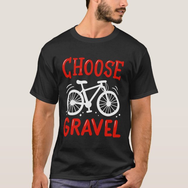 Mountain Biking Choose Gravel T-Shirt (Front)
