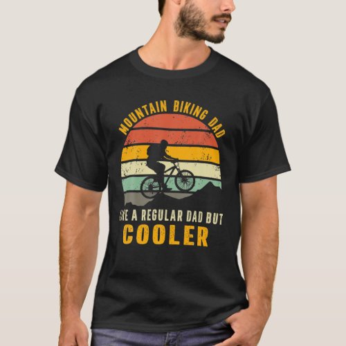Mountain Biking Dad Like A Regular Dad But Cooler T_Shirt
