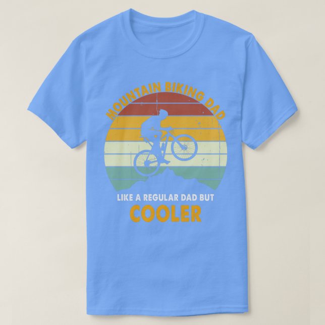 Mountain Biking Dad Like A Regular Dad But Cooler  T-Shirt (Design Front)