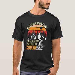 Mountain Biking Dad Like A Regular Dad But Cooler T-Shirt