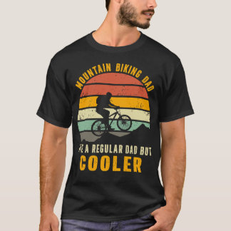 Mountain Biking Dad Like A Regular Dad But Cooler T-Shirt