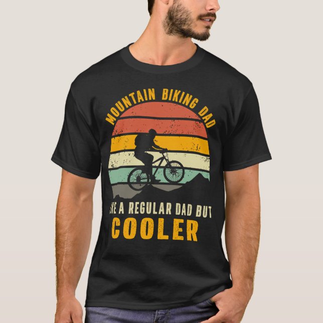 Mountain Biking Dad Like A Regular Dad But Cooler T-Shirt (Front)