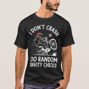 Mountain Biking I Don't Crash I Do Random Gravity  T-Shirt