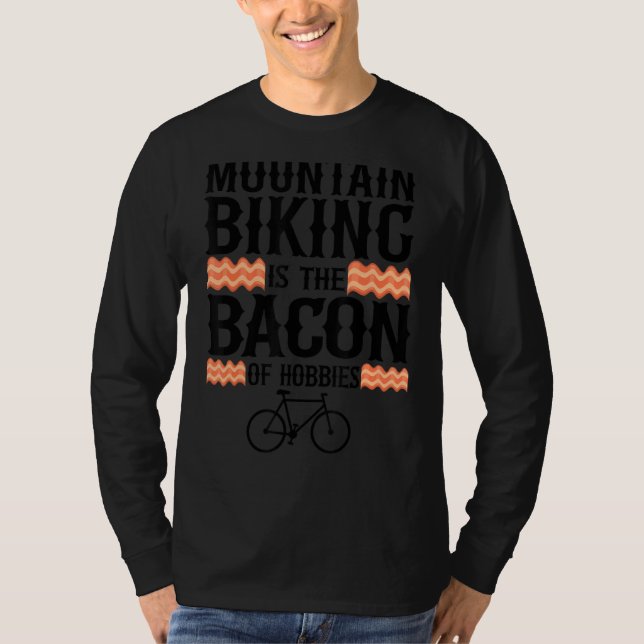 Mountain Biking Is The Bacon Of Hobbies Mtb Funny  T-Shirt (Front)