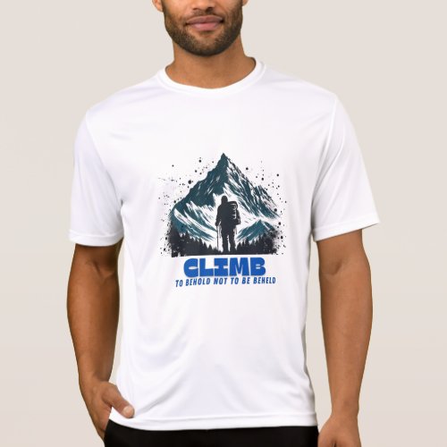 mountain climbing _ behold world T_Shirt