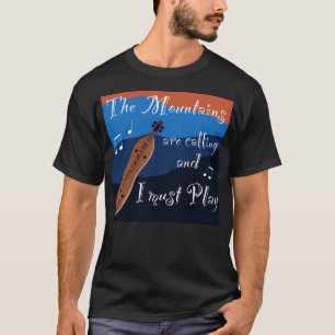 Mountain Dulcimer - The Mountains Are Calling And  T-Shirt