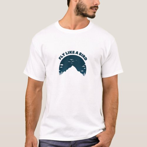 Mountain Escape _ Fly Like A Bird Inspirational T_Shirt