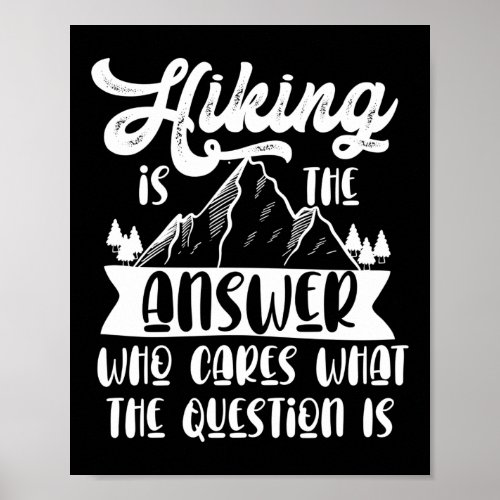 Mountain Hiking Is The Answer Who Cares What The Poster