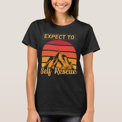 Mountain Hiking Survival _ Expect to Self Rescue T_Shirt