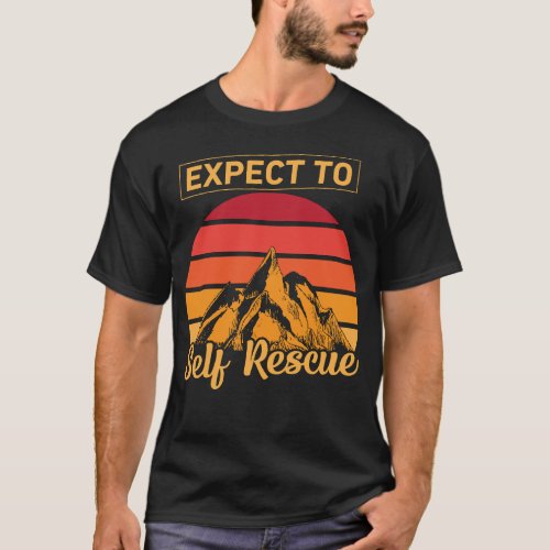 Mountain Hiking Survival _ Expect to Self Rescue T_Shirt