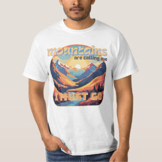 Mountain, I must go! T-Shirt