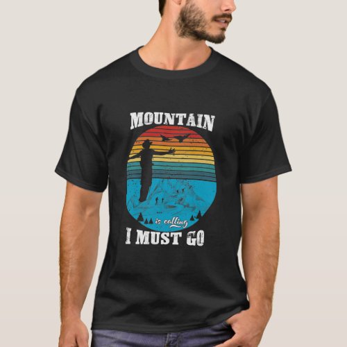 Mountain is Calling I Must go T_Shirt