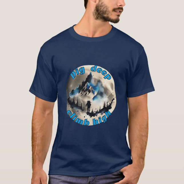 Mountaineering : Dig deep, climb high . T-Shirt (Front)