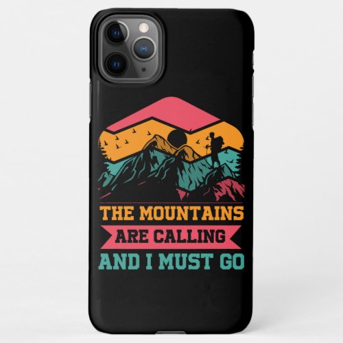 Mountains Are Calling And I Must Go Hiking Lovers iPhone 11Pro Max Case