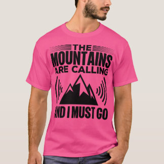 Mountains Are Calling And I Must Go T-Shirt