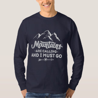 Mountains are calling and I Must To go T-Shirt