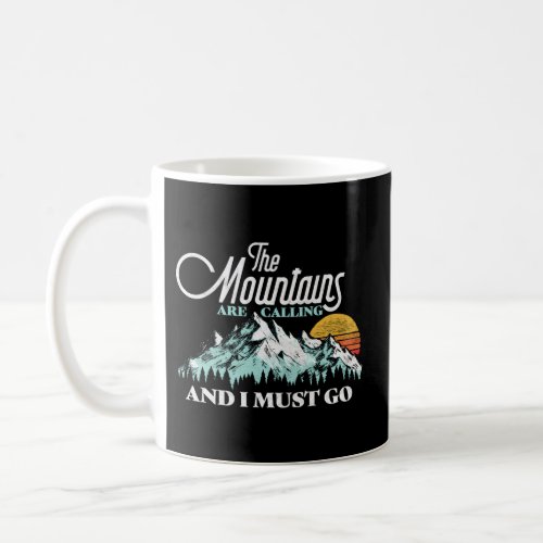 Mountains Are Calling I Must Go Coffee Mug