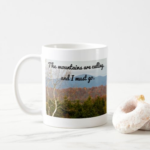 Mountains Are Calling I Must Go  Wanderlust Quote Coffee Mug