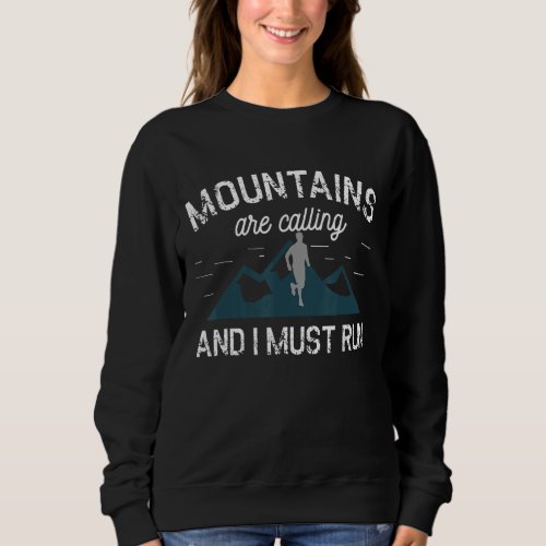 Mountains Are Calling I Must Run For Trail Runner  Sweatshirt