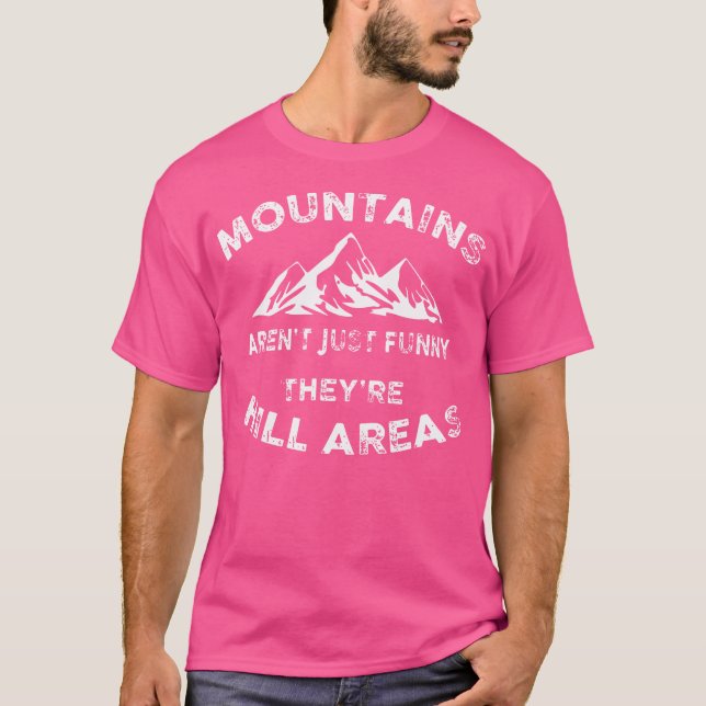 Mountains Aren'T Funny They'Re Hill Areas Funny Hi T-Shirt (Front)