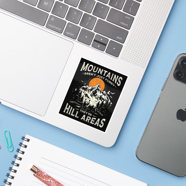 Mountains Aren't Funny They're Hill Areas Sticker (Laptop w/ iPhone)