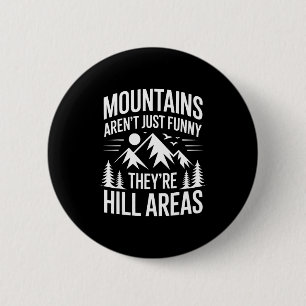 Mountains Aren't Just Funny They're Hill Areas Dad Button