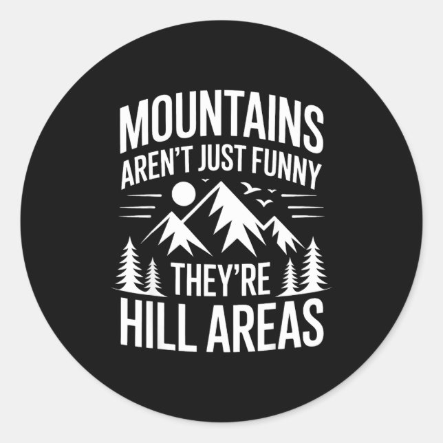 Mountains Aren't Just Funny They're Hill Areas Dad Classic Round Sticker (Front)