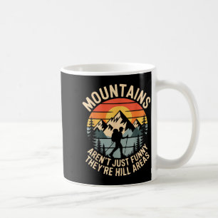 Mountains Aren't Just Funny They're Hill Areas Dad Coffee Mug