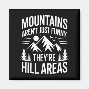 Mountains Aren't Just Funny They're Hill Areas Dad Magnet