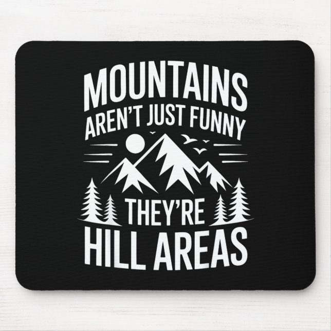 Mountains Aren't Just Funny They're Hill Areas Dad Mouse Pad (Front)