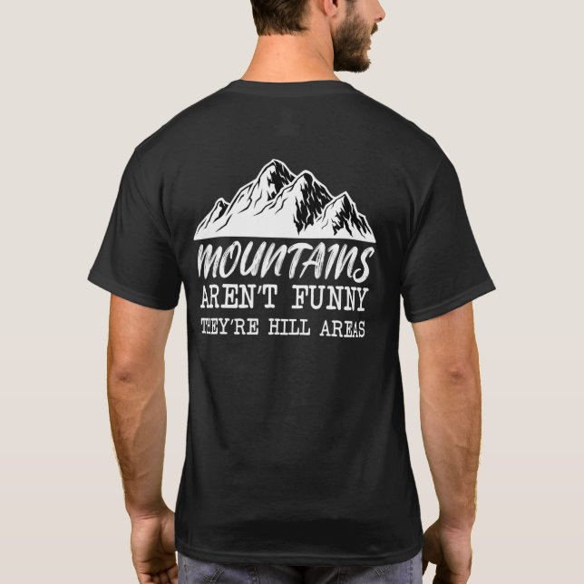 Mountains Arent Theyre Hill Areas Quote T-Shirt (Back)