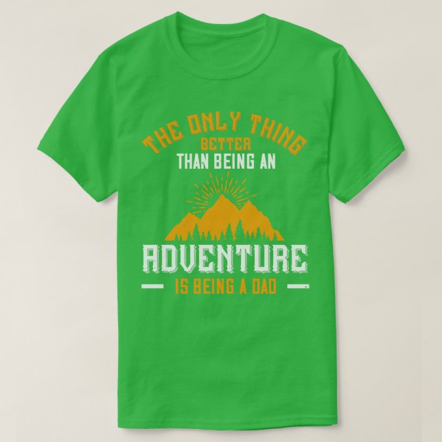 Mountains Better Than An Adventure Is Being A Dad T-Shirt (Design Front)