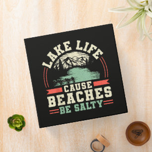 Mountains Lake Life Cause Beaches Be Salty 3 Ring Binder