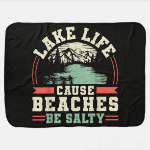 Mountains Lake Life Cause Beaches Be Salty Baby Blanket