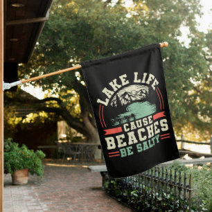 Mountains Lake Life Cause Beaches Be Salty House Flag