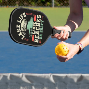Mountains Lake Life Cause Beaches Be Salty Pickleball Paddle