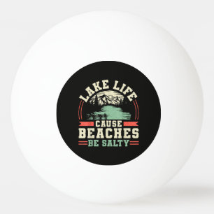 Mountains Lake Life Cause Beaches Be Salty Ping Pong Ball