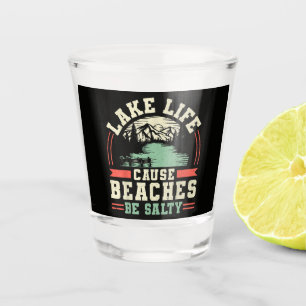 Mountains Lake Life Cause Beaches Be Salty Shot Glass