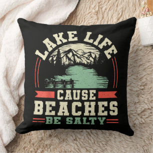 Mountains Lake Life Cause Beaches Be Salty Throw Pillow