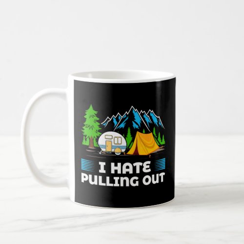 Mountains Rv I Hate Pulling Out Camping  Coffee Mug