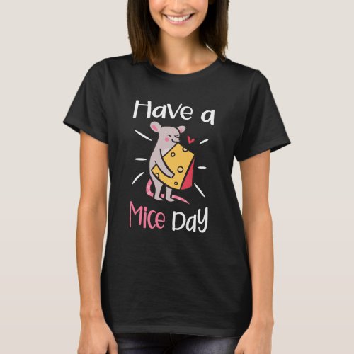 Mouse Cheese Have a Mice Day Heart cute little mou T_Shirt