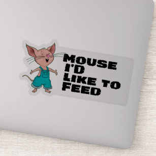 Mouse I'd Like To Feed Sticker